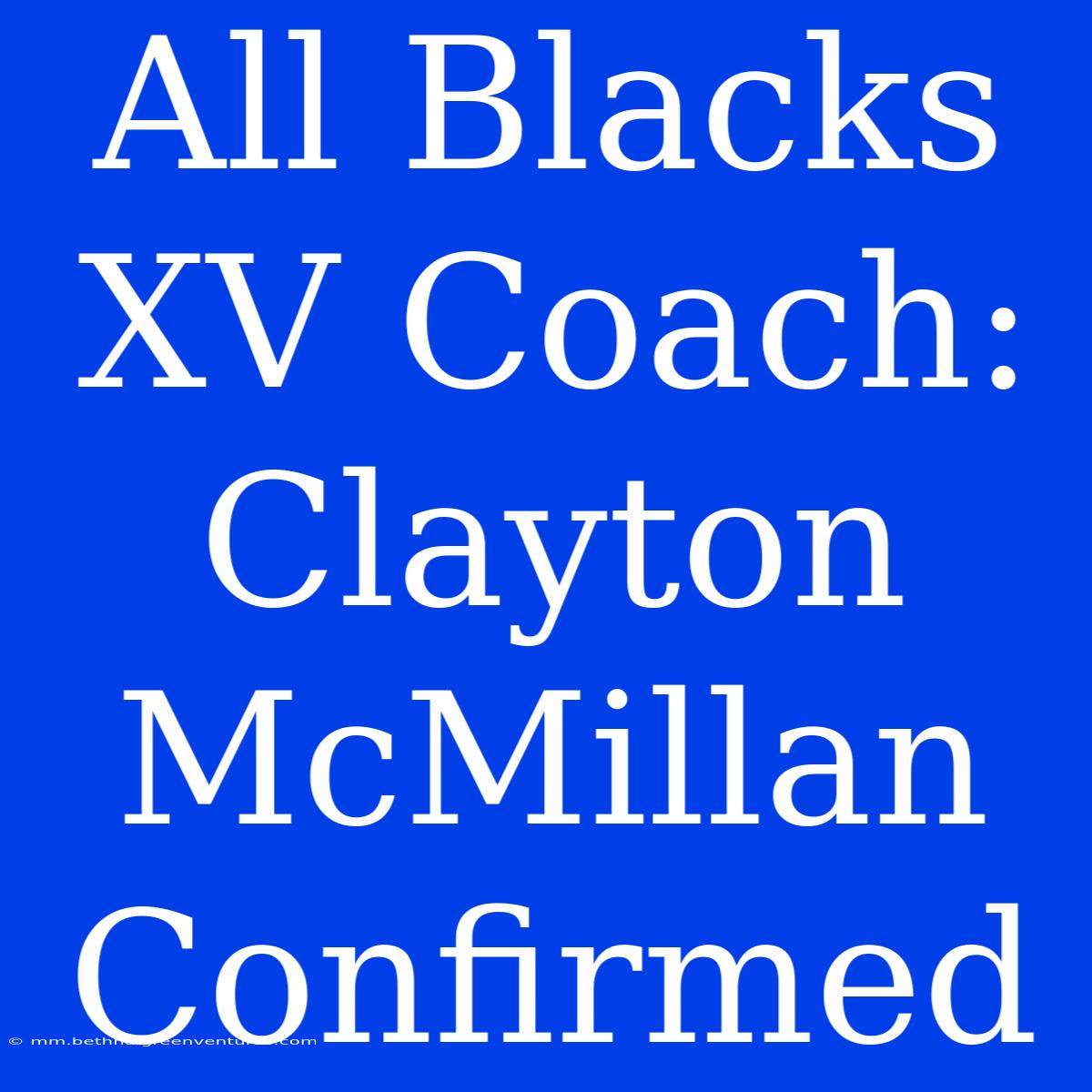 All Blacks XV Coach: Clayton McMillan Confirmed