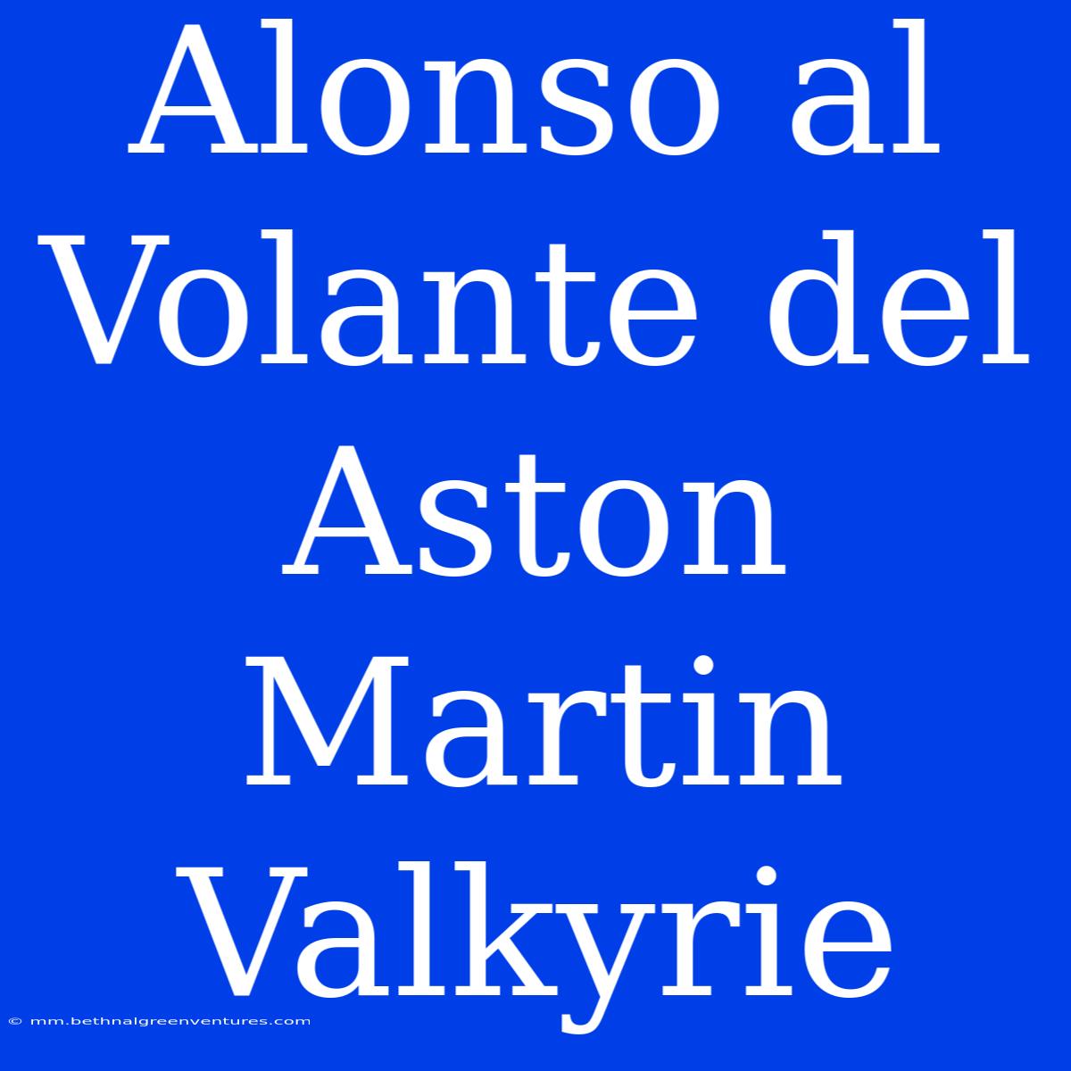 Alonso Al Volante Del Aston Martin Valkyrie