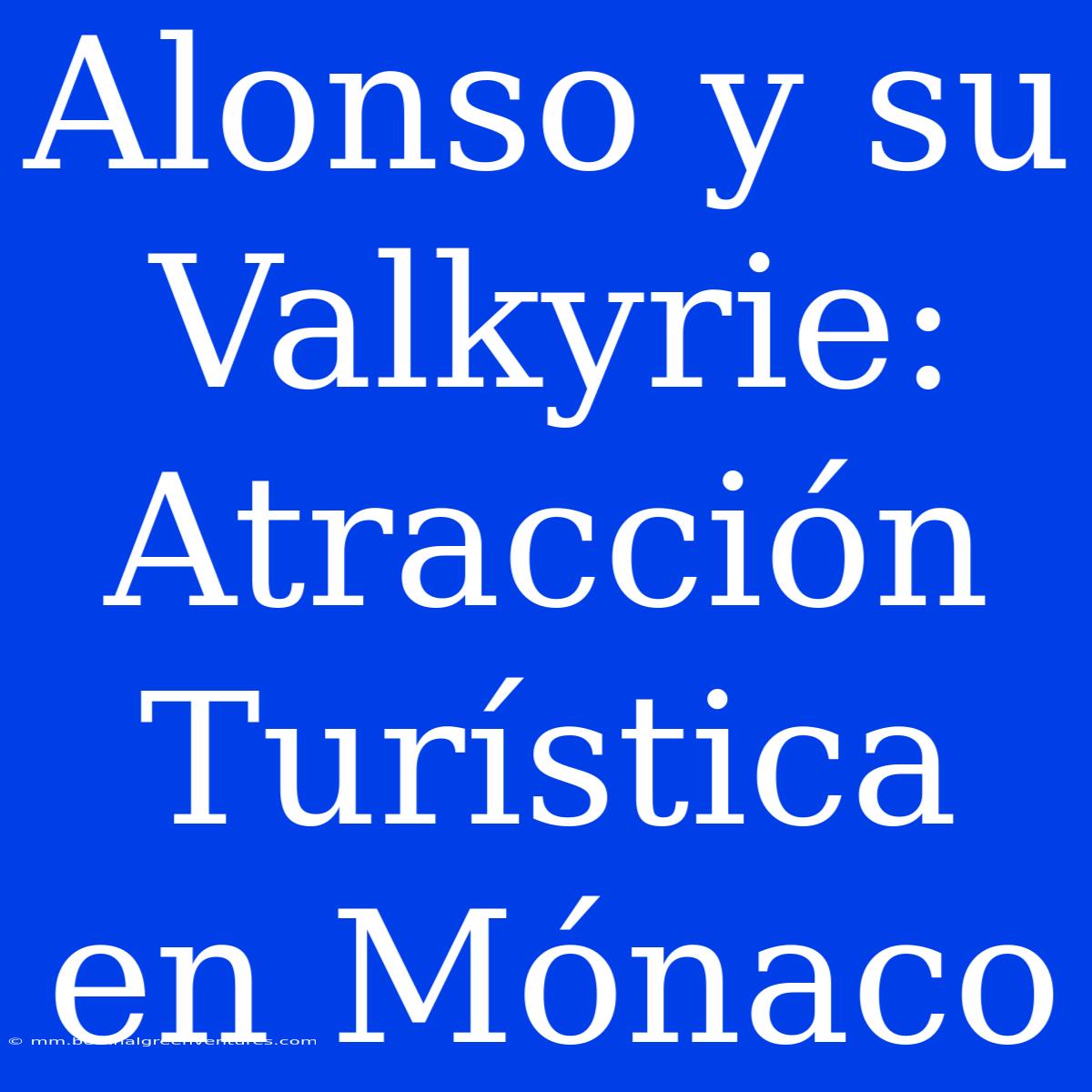 Alonso Y Su Valkyrie: Atracción Turística En Mónaco