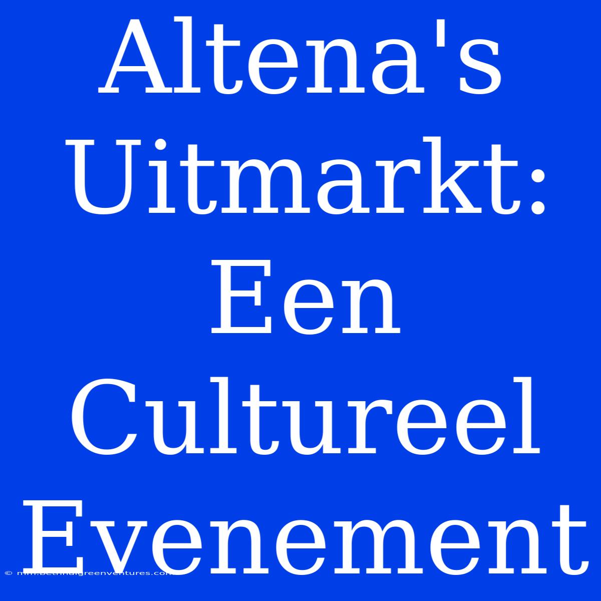 Altena's Uitmarkt: Een Cultureel Evenement