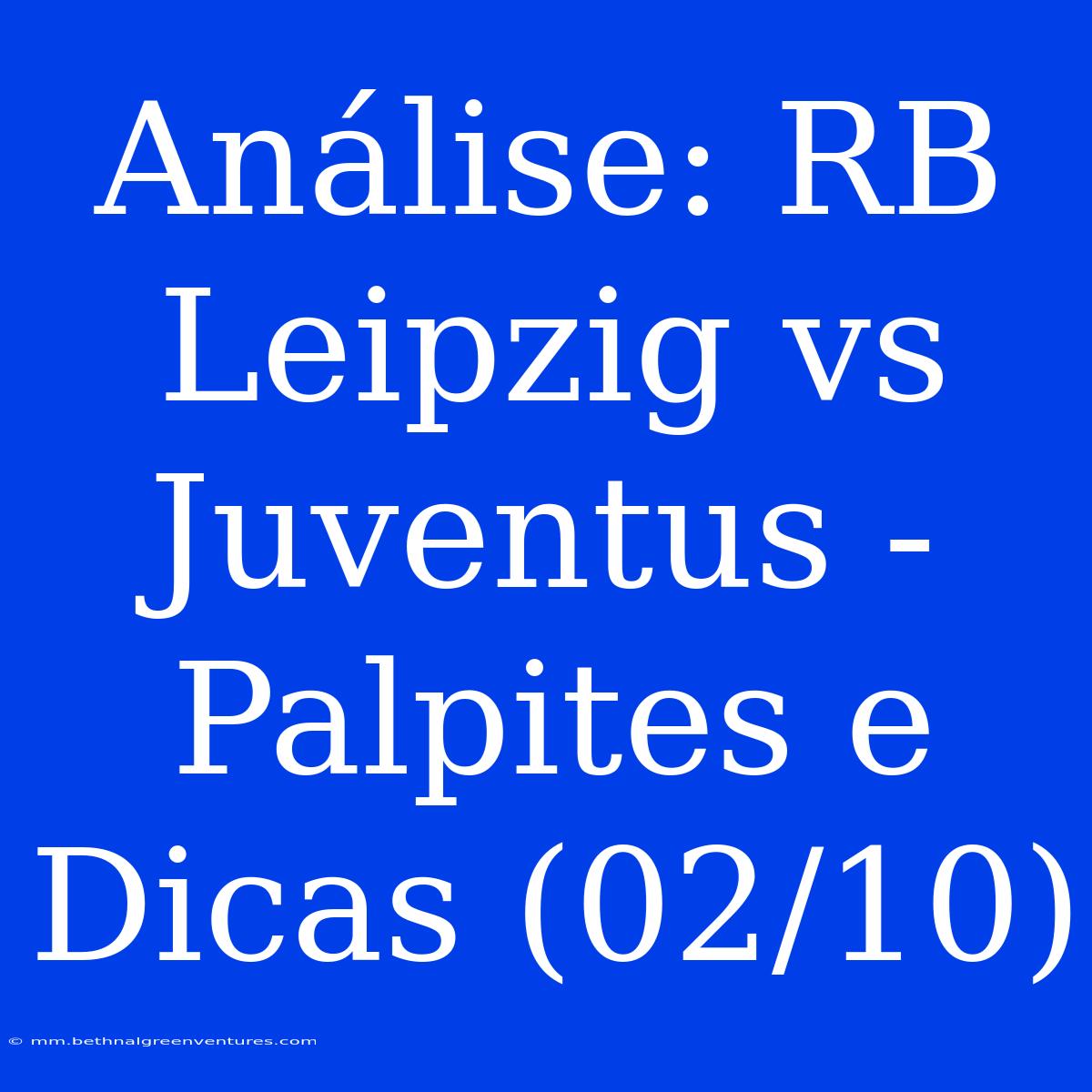 Análise: RB Leipzig Vs Juventus - Palpites E Dicas (02/10)