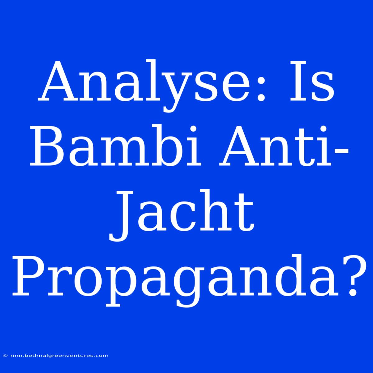 Analyse: Is Bambi Anti-Jacht Propaganda?