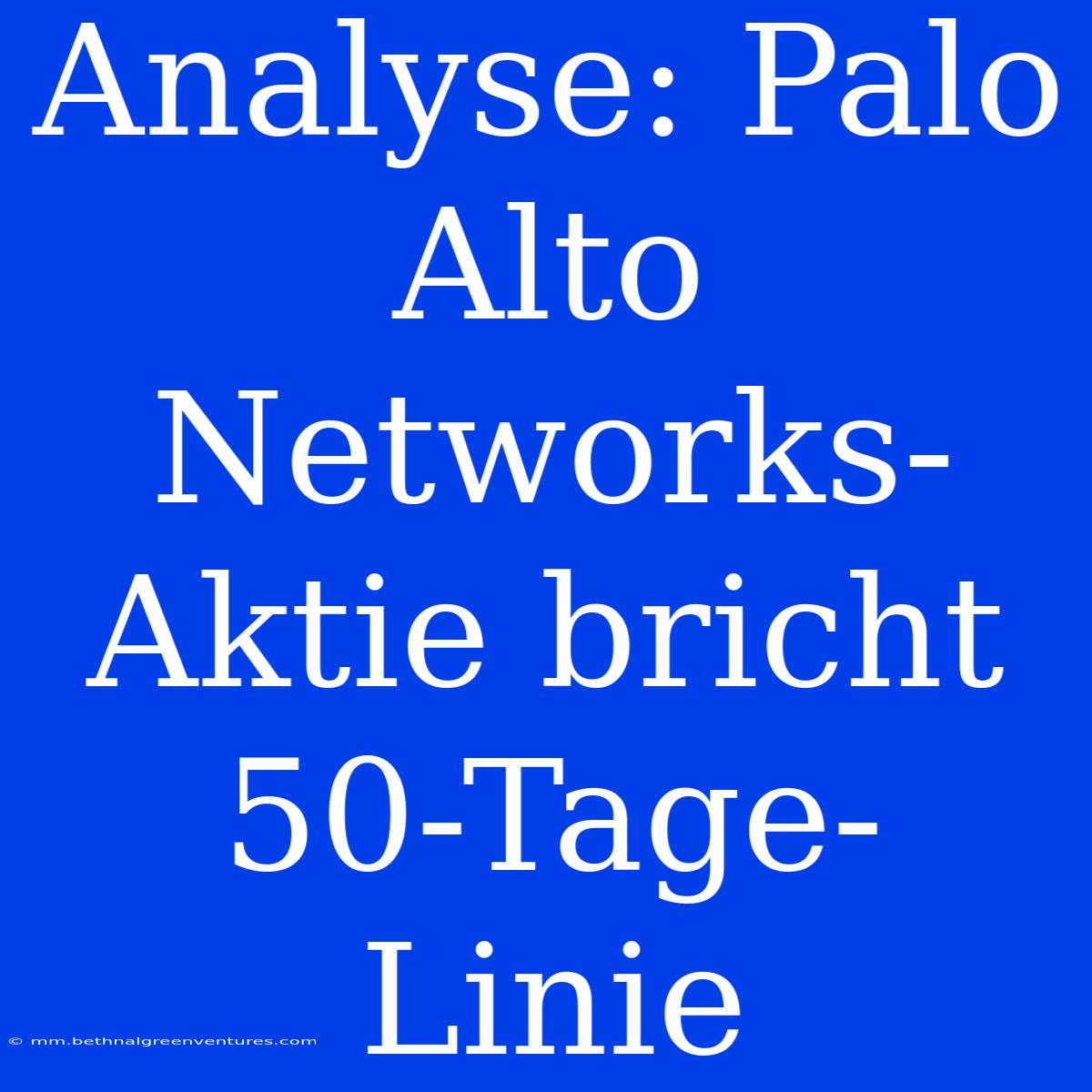 Analyse: Palo Alto Networks-Aktie Bricht 50-Tage-Linie