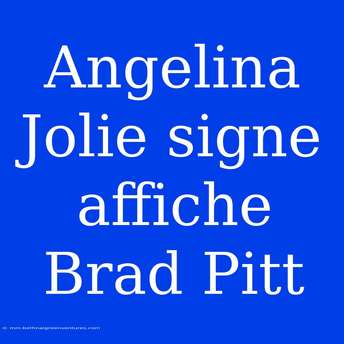 Angelina Jolie Signe Affiche Brad Pitt 