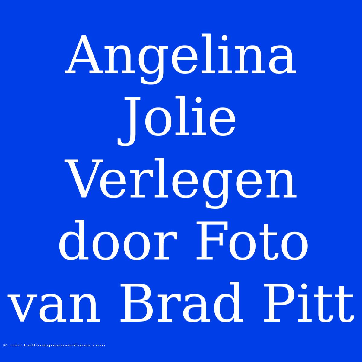 Angelina Jolie Verlegen Door Foto Van Brad Pitt