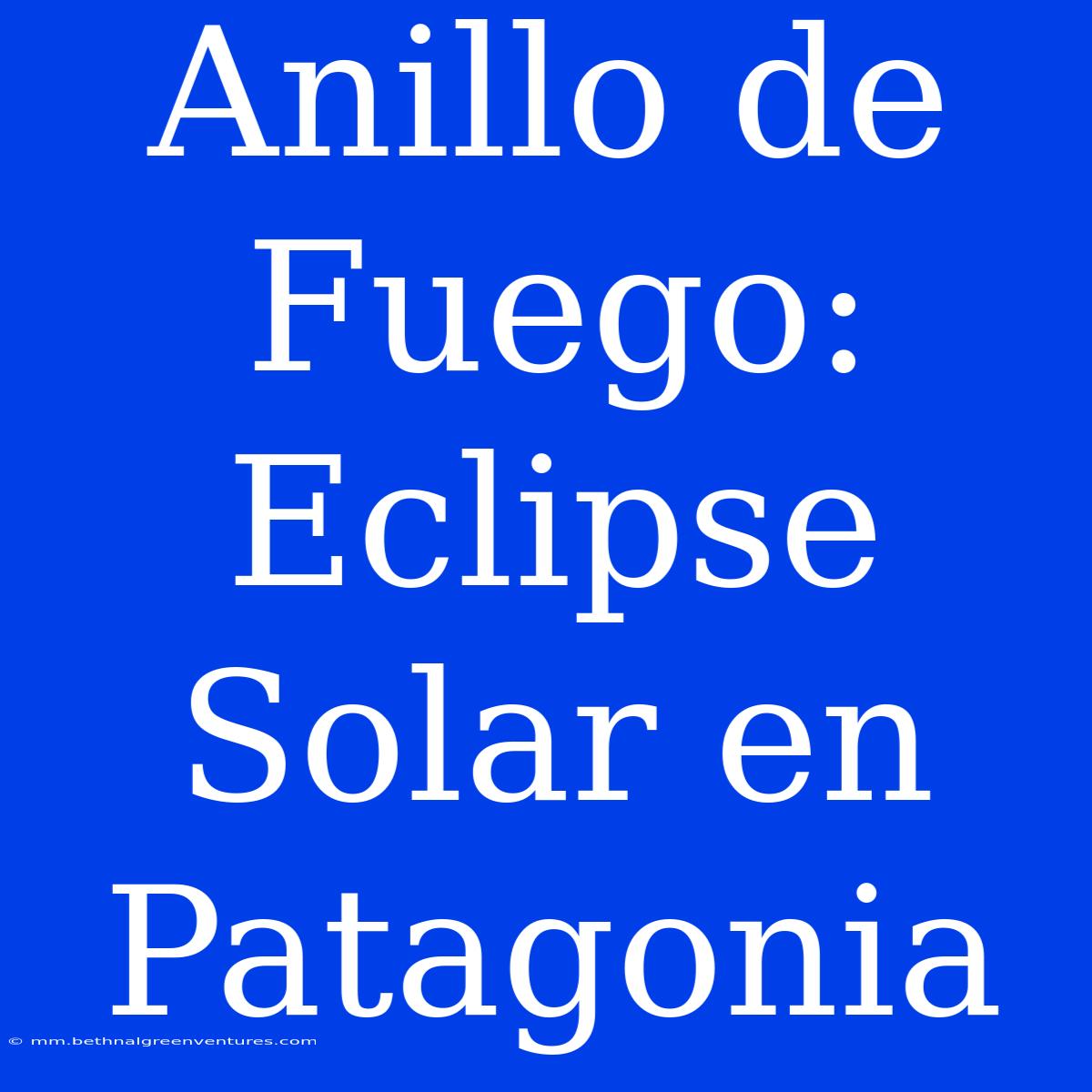 Anillo De Fuego: Eclipse Solar En Patagonia