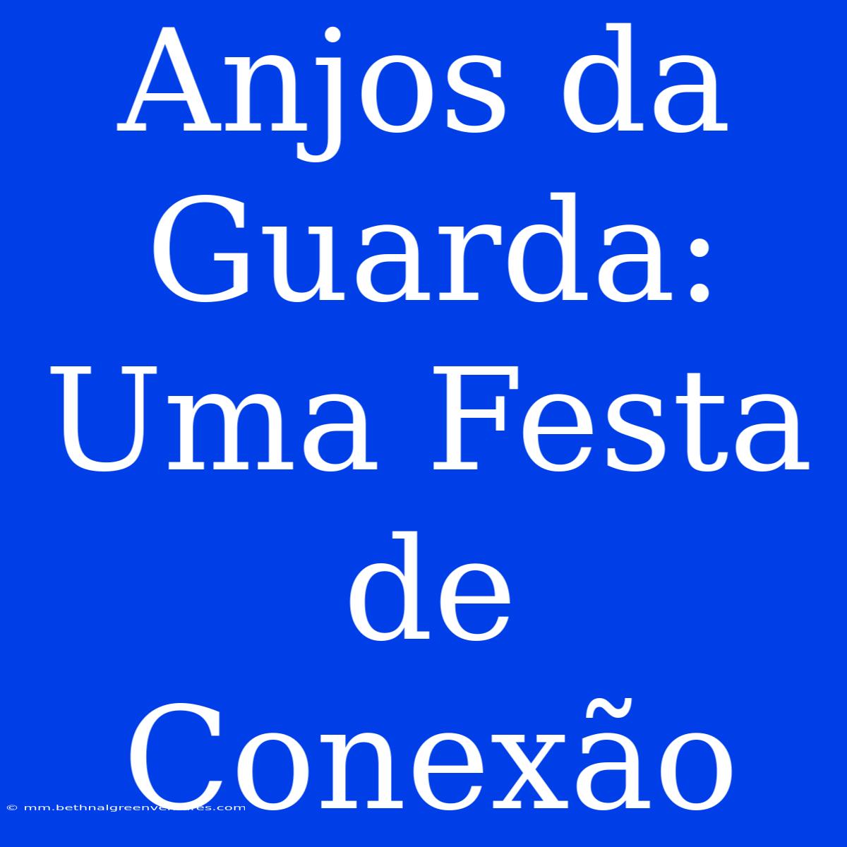 Anjos Da Guarda: Uma Festa De Conexão