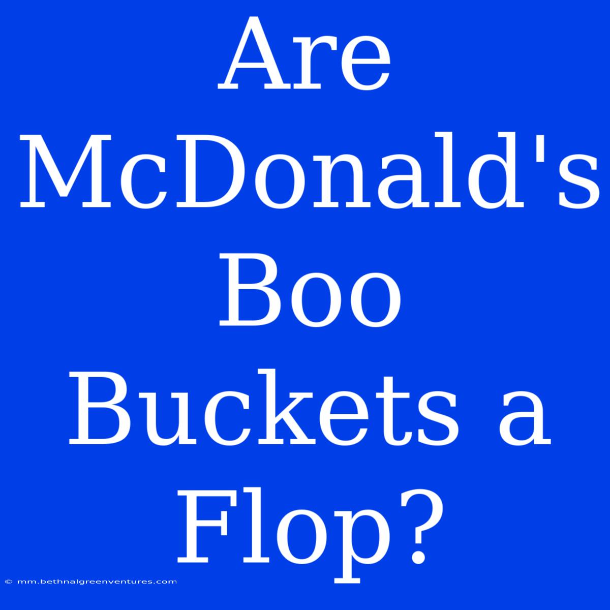 Are McDonald's Boo Buckets A Flop?