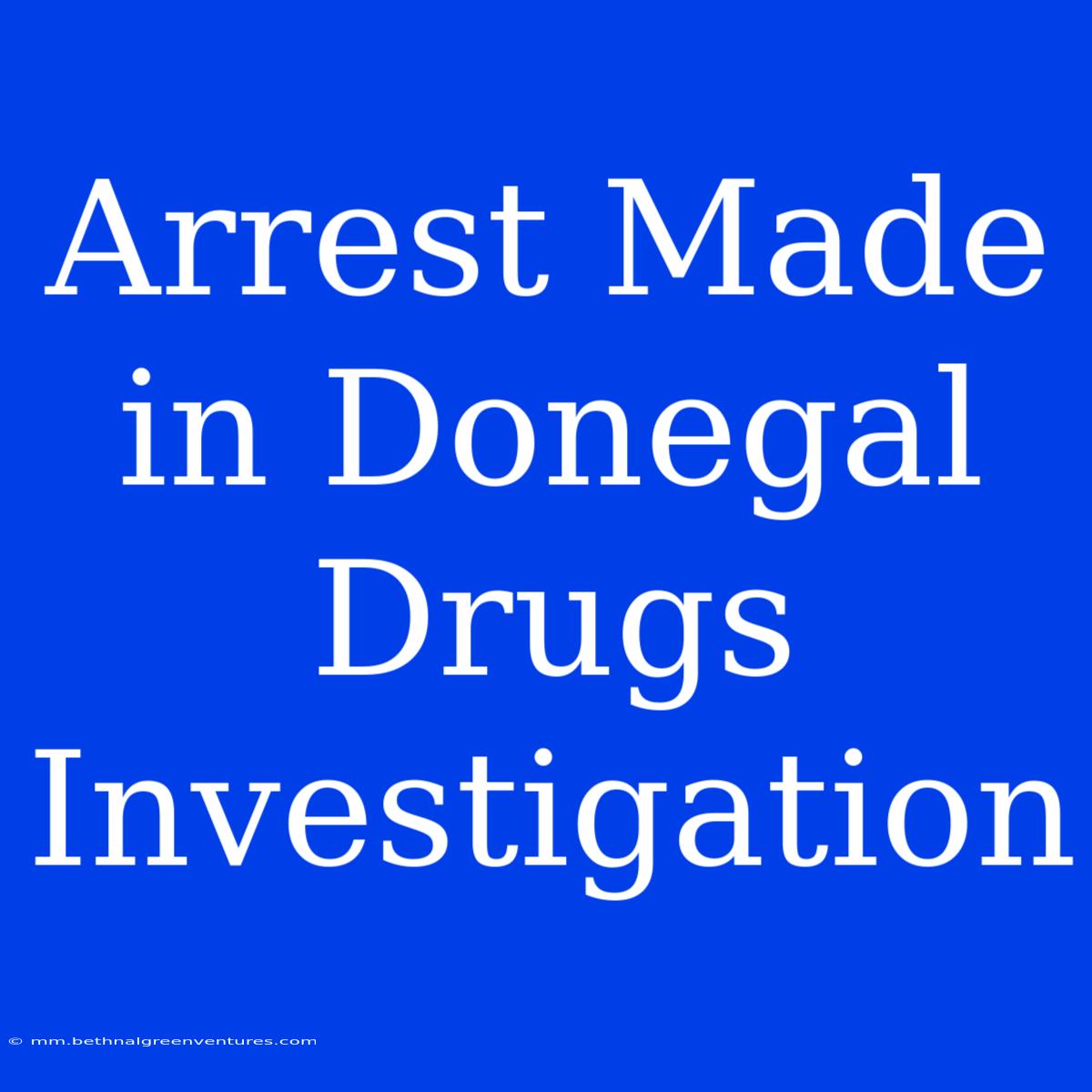 Arrest Made In Donegal Drugs Investigation