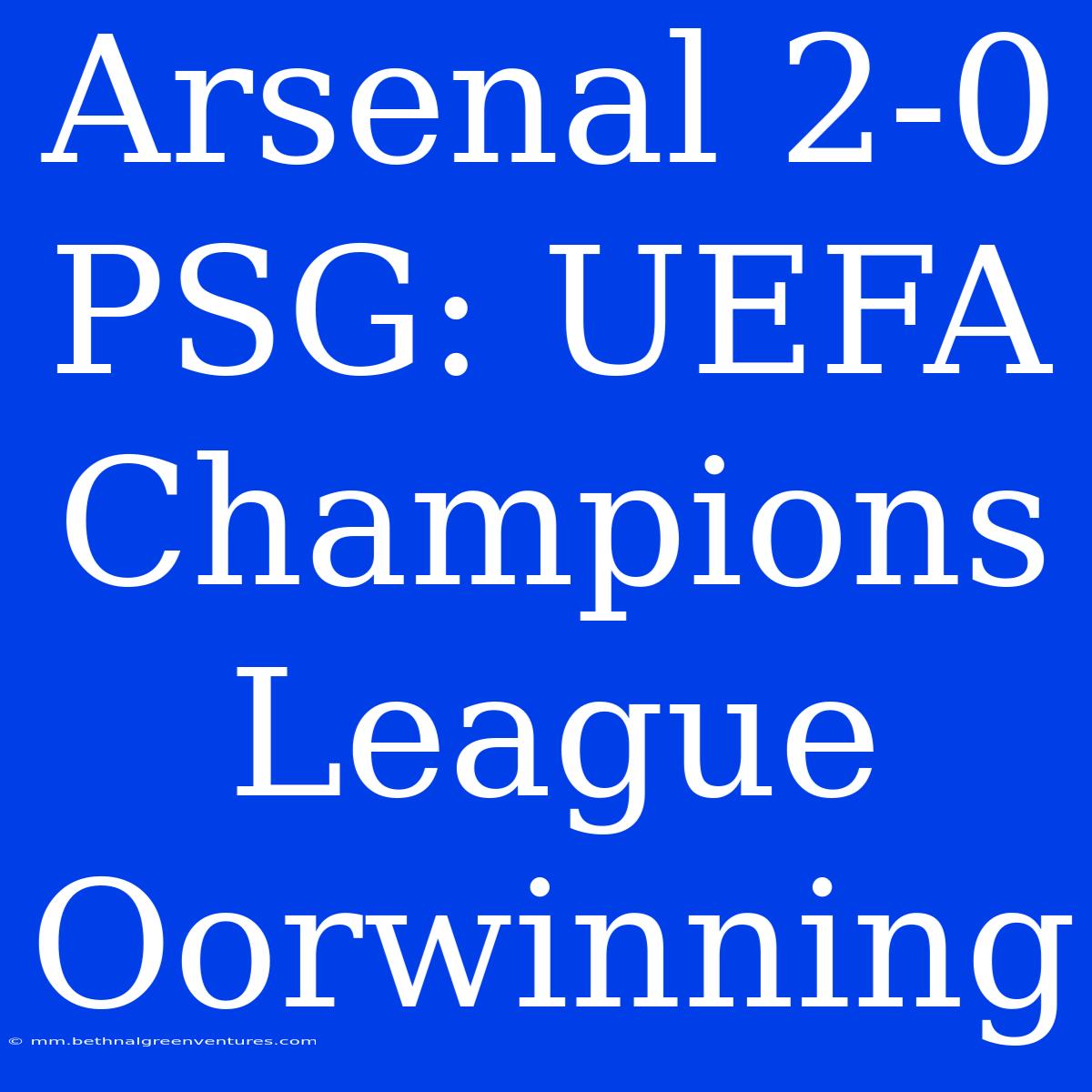 Arsenal 2-0 PSG: UEFA Champions League Oorwinning