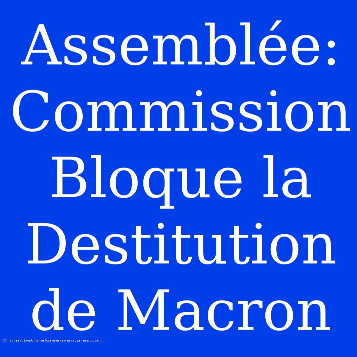 Assemblée: Commission Bloque La Destitution De Macron