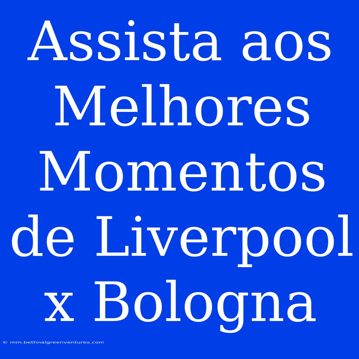 Assista Aos Melhores Momentos De Liverpool X Bologna