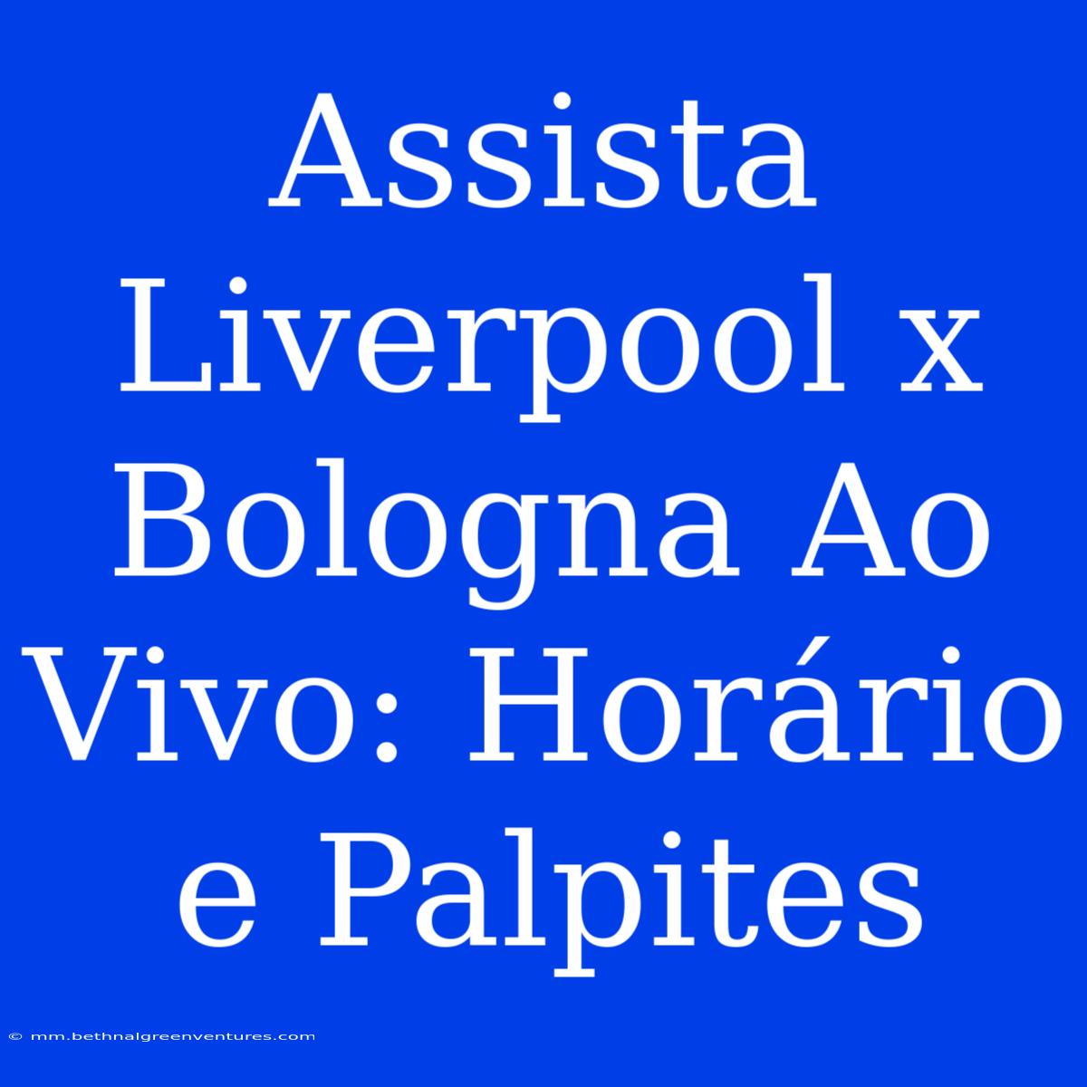 Assista Liverpool X Bologna Ao Vivo: Horário E Palpites