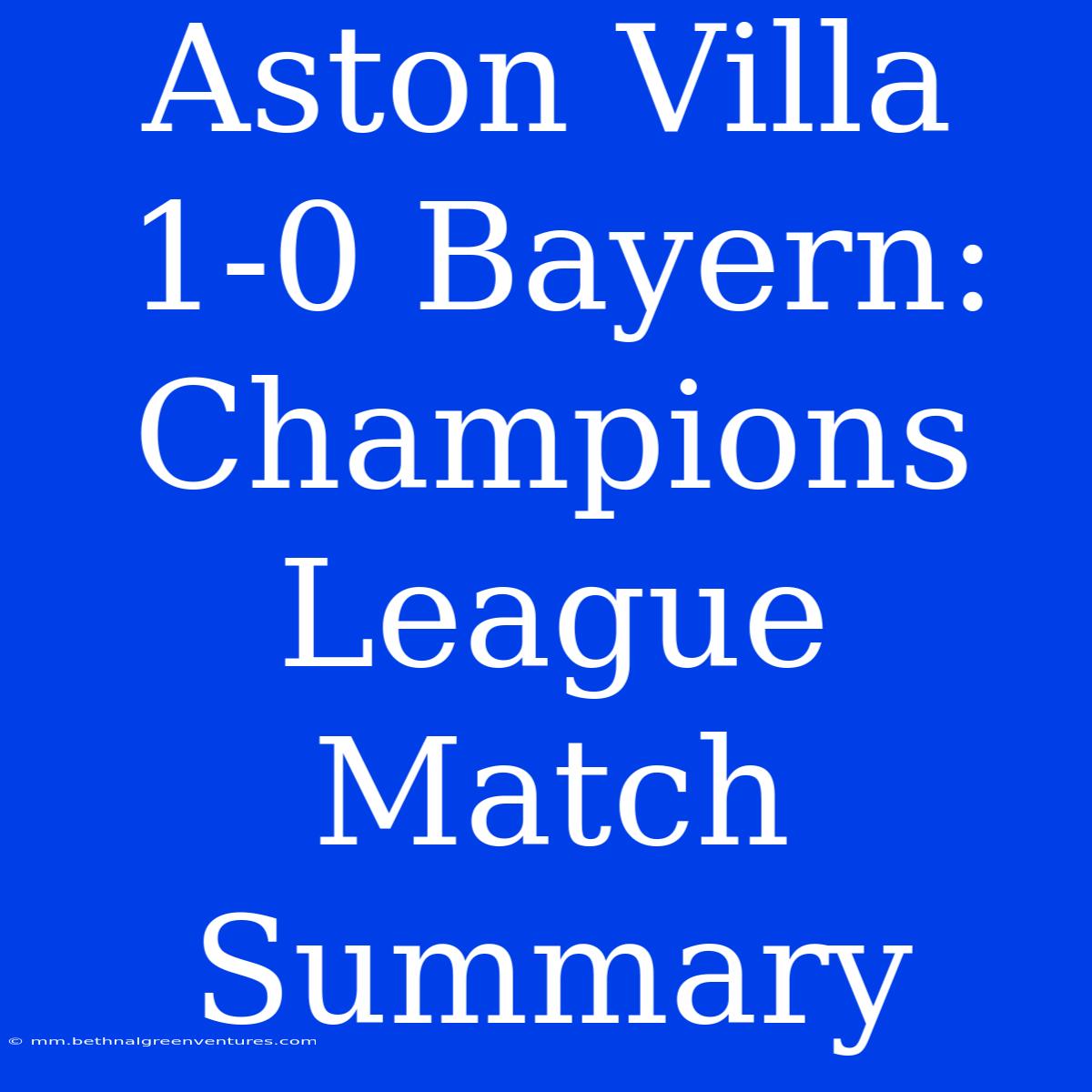 Aston Villa 1-0 Bayern: Champions League Match Summary