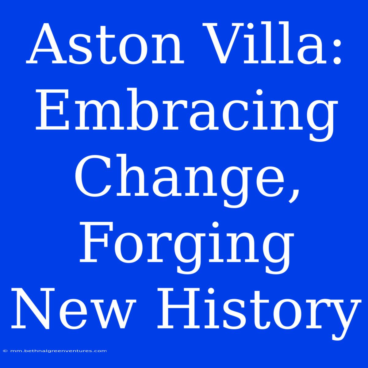 Aston Villa: Embracing Change, Forging New History