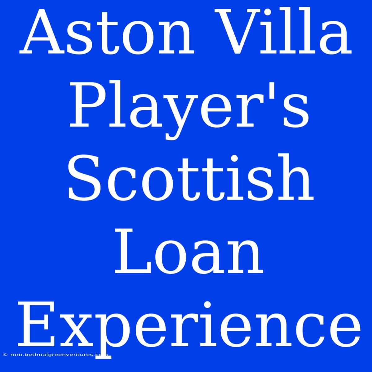 Aston Villa Player's Scottish Loan Experience