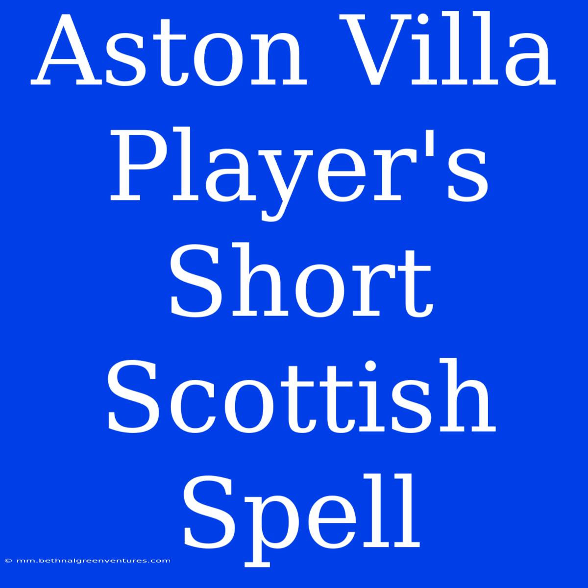 Aston Villa Player's Short Scottish Spell