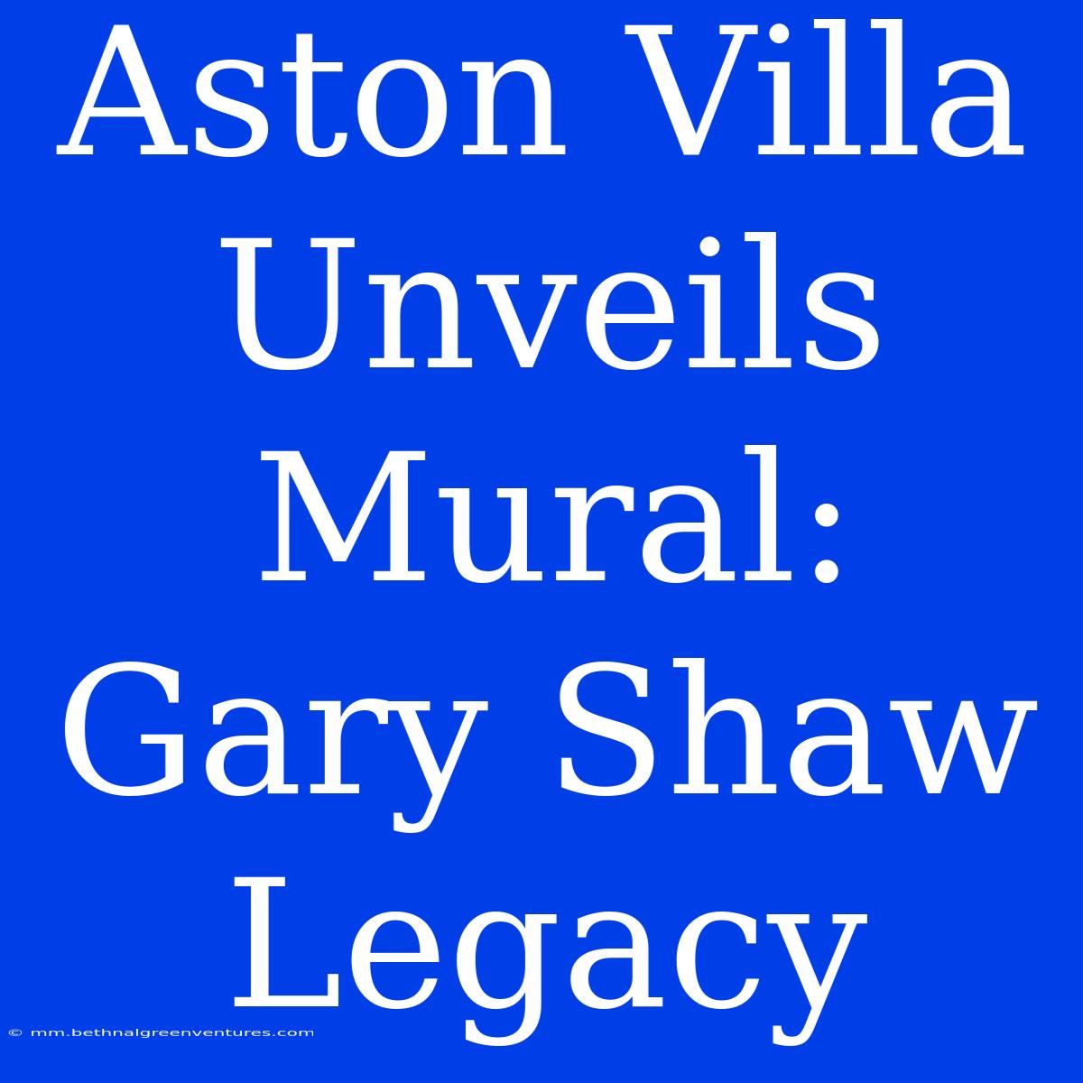 Aston Villa Unveils Mural: Gary Shaw Legacy