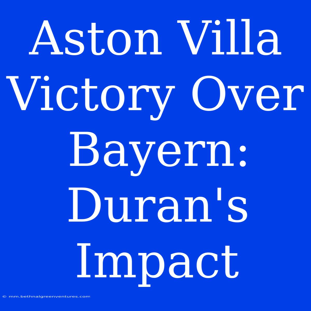 Aston Villa Victory Over Bayern: Duran's Impact