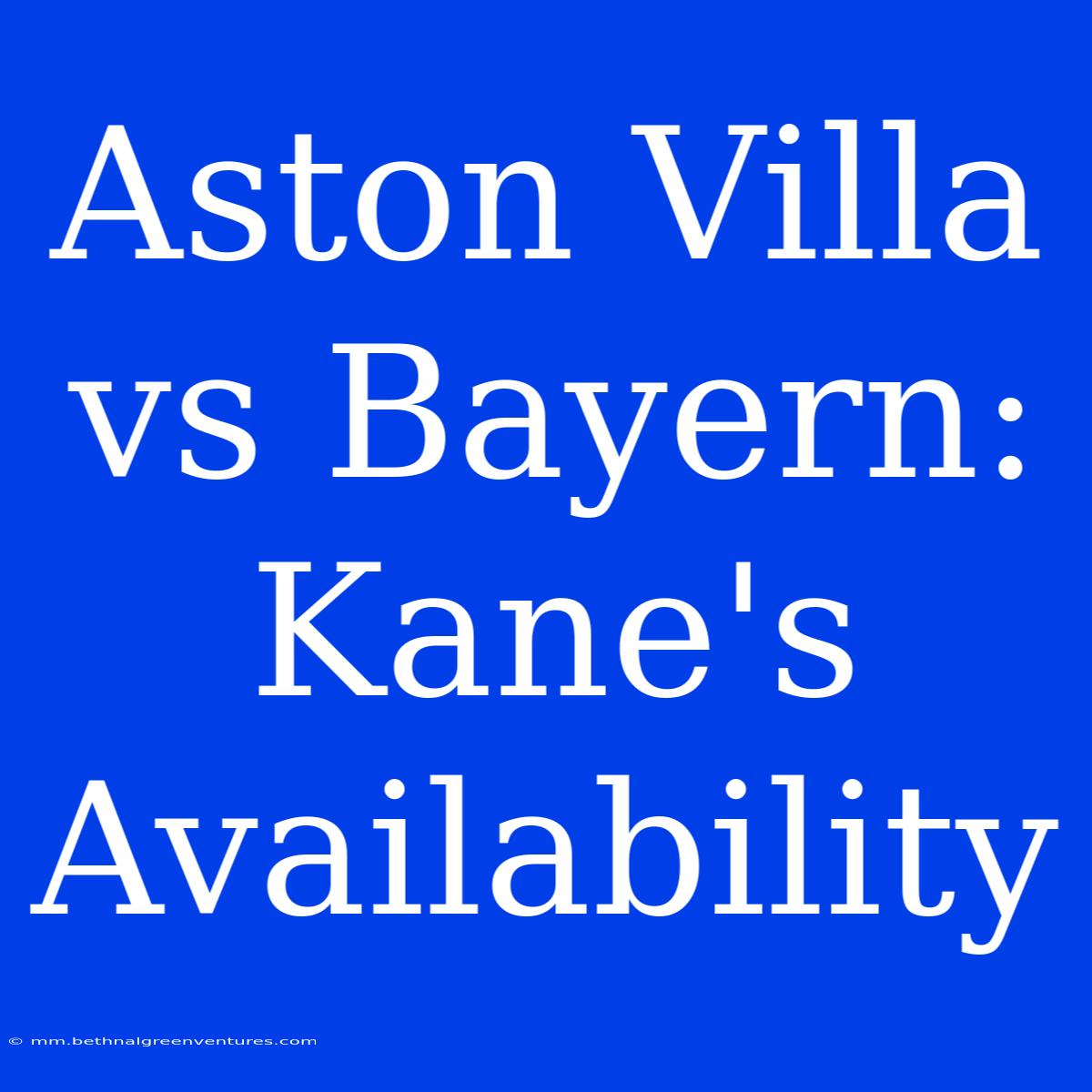 Aston Villa Vs Bayern: Kane's Availability