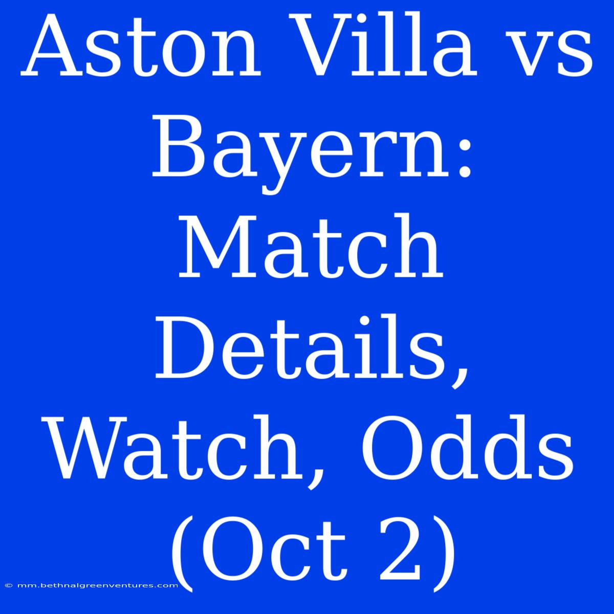 Aston Villa Vs Bayern: Match Details, Watch, Odds (Oct 2)