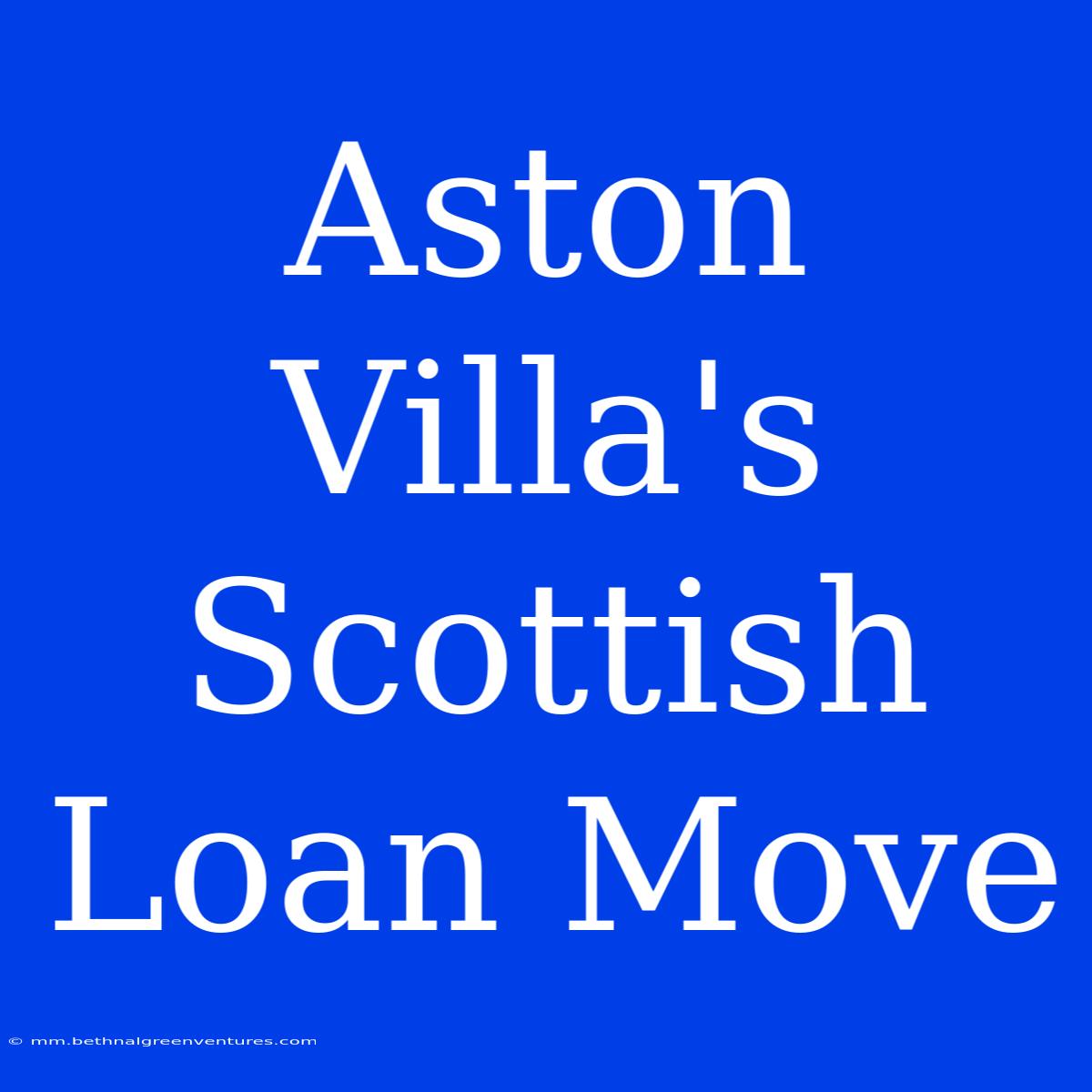 Aston Villa's Scottish Loan Move