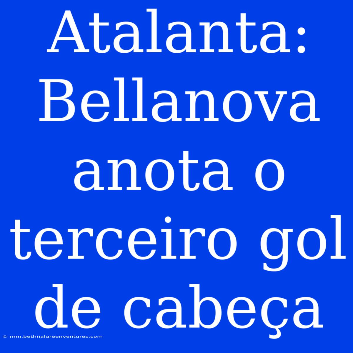 Atalanta: Bellanova Anota O Terceiro Gol De Cabeça