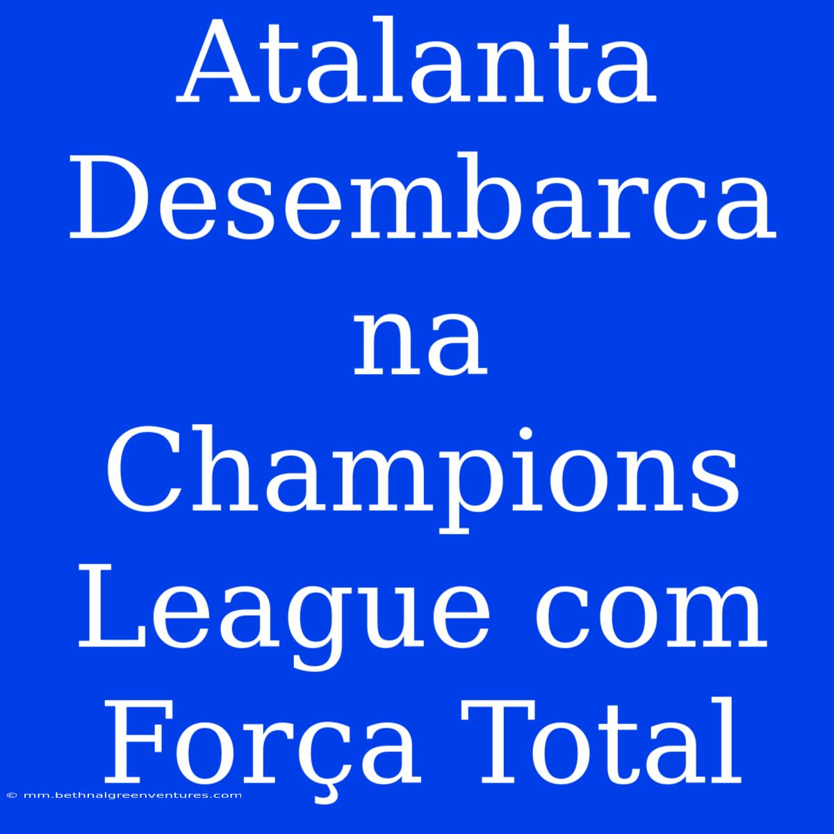 Atalanta Desembarca Na Champions League Com Força Total