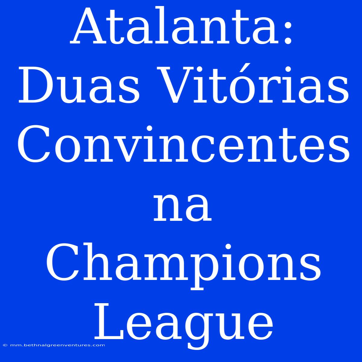 Atalanta: Duas Vitórias Convincentes Na Champions League 