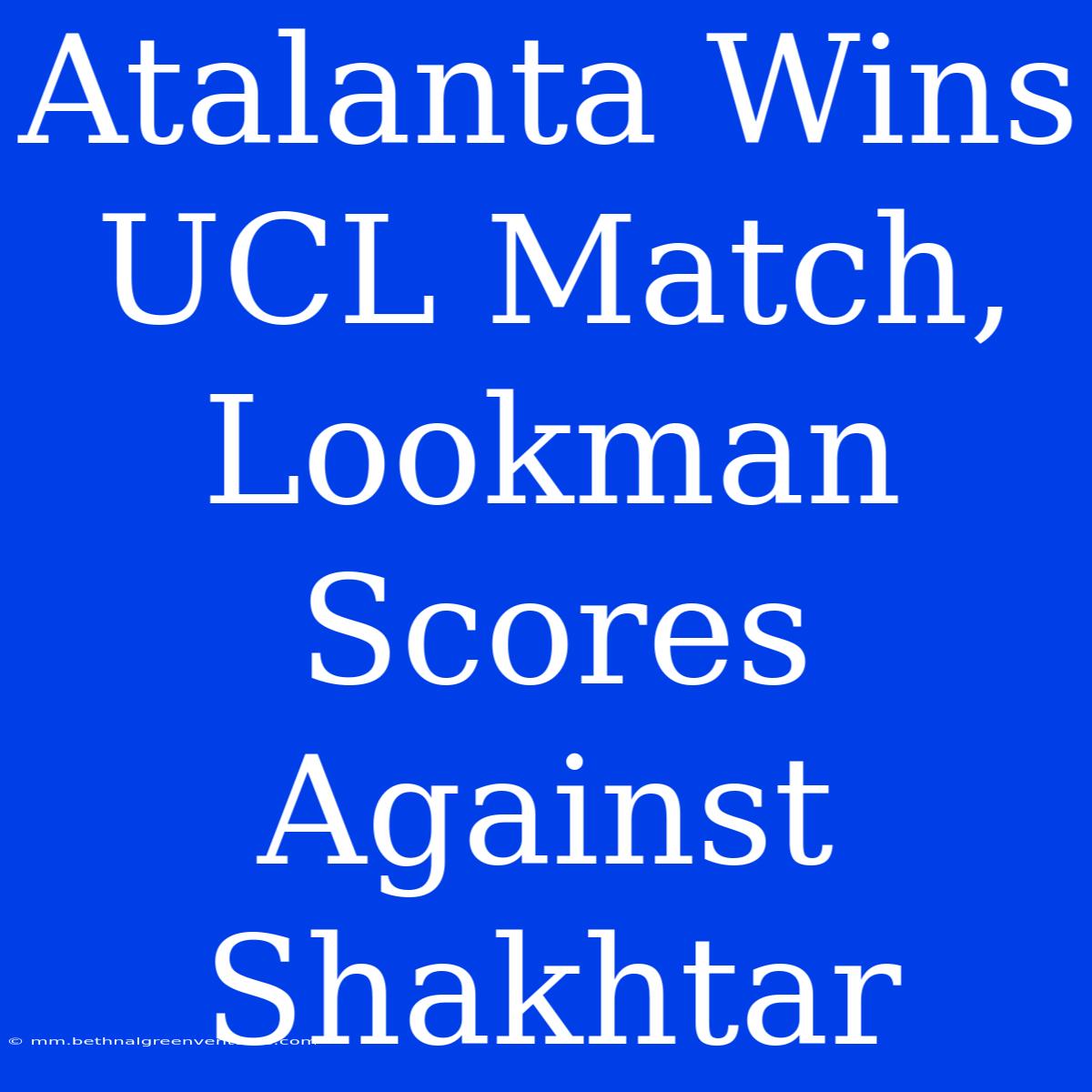 Atalanta Wins UCL Match, Lookman Scores Against Shakhtar