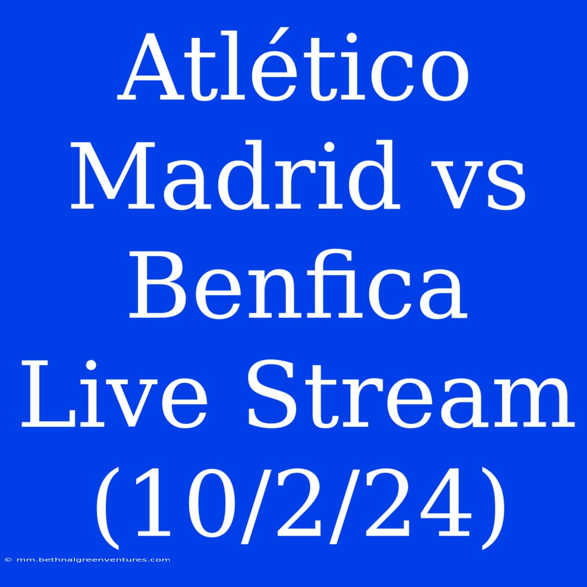 Atlético Madrid Vs Benfica Live Stream (10/2/24)