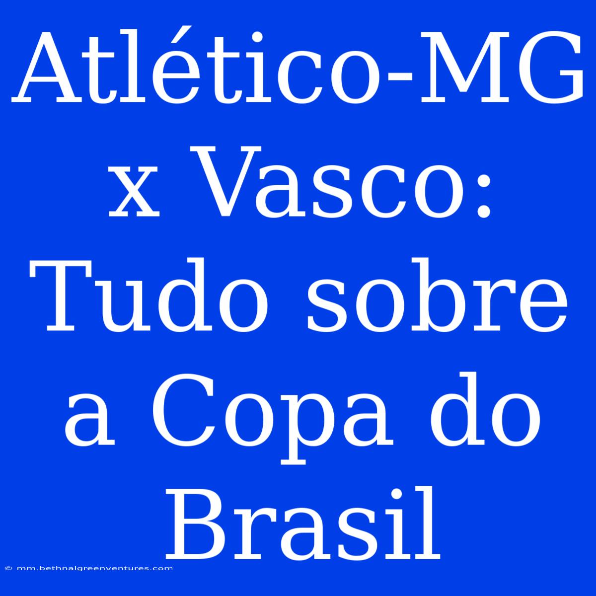 Atlético-MG X Vasco: Tudo Sobre A Copa Do Brasil 