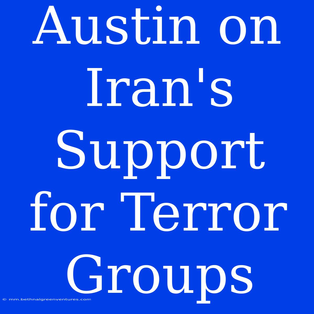 Austin On Iran's Support For Terror Groups