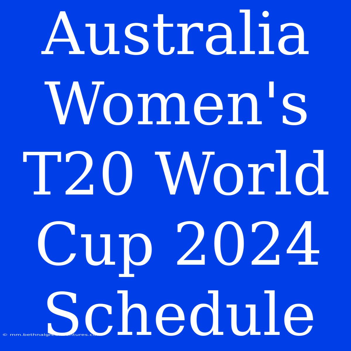 Australia Women's T20 World Cup 2024 Schedule