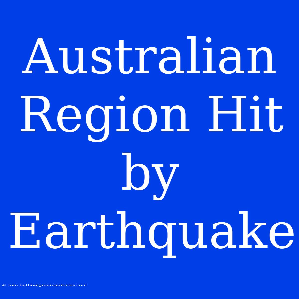 Australian Region Hit By Earthquake