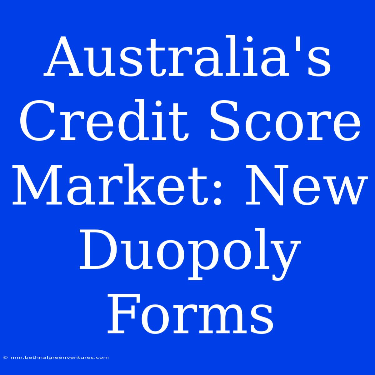 Australia's Credit Score Market: New Duopoly Forms