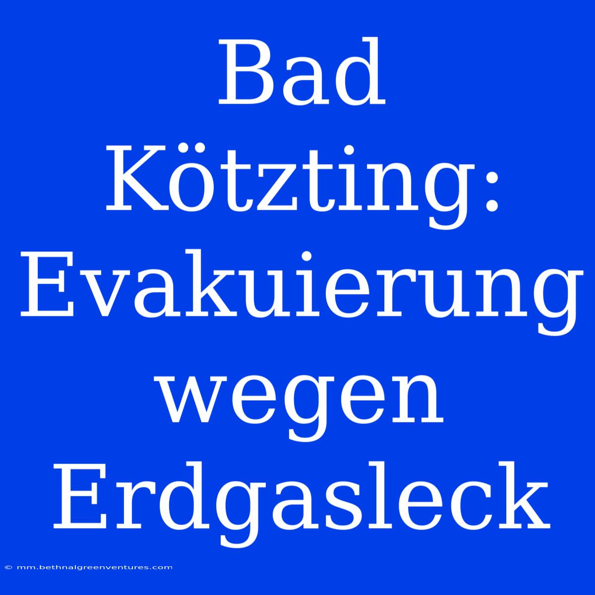 Bad Kötzting: Evakuierung Wegen Erdgasleck