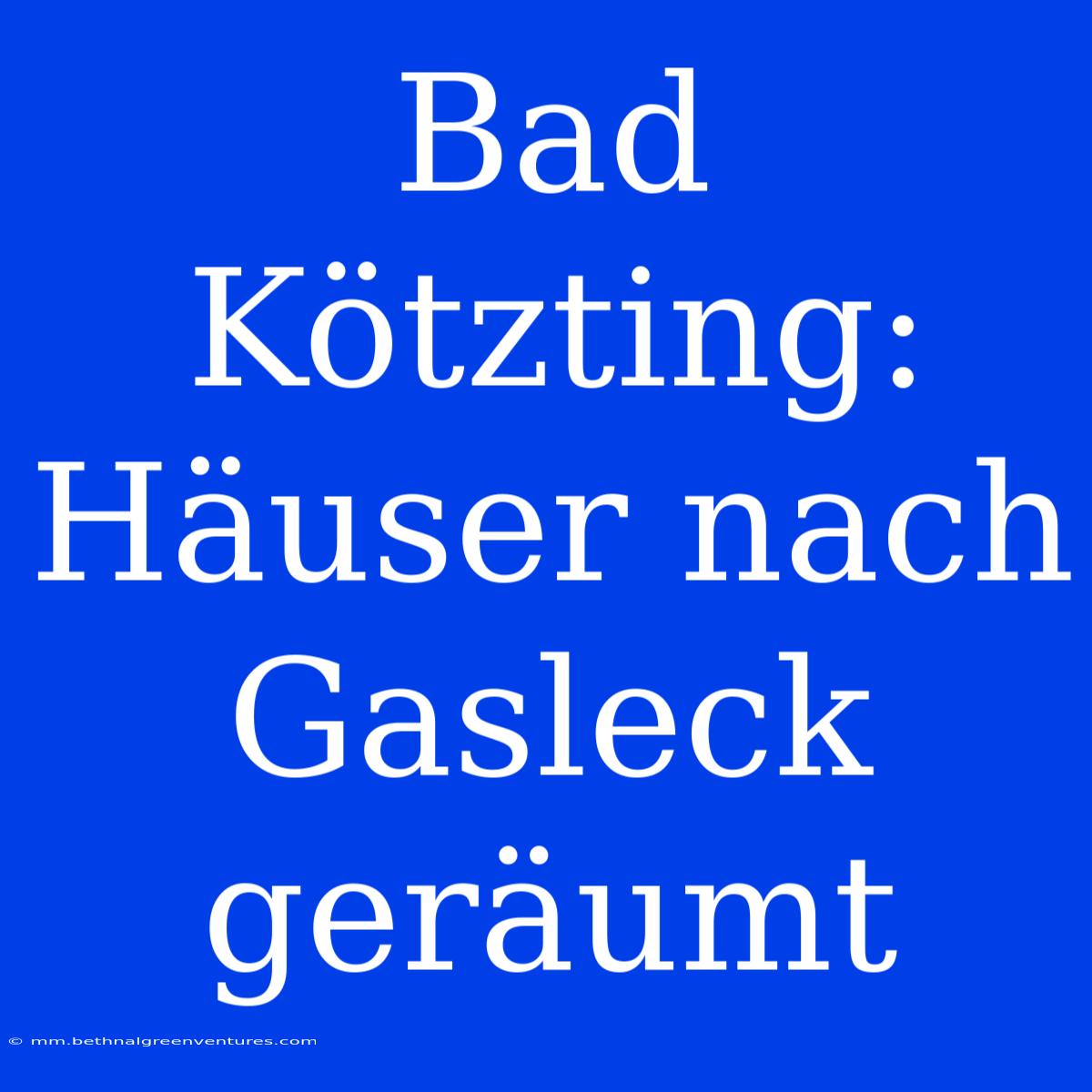 Bad Kötzting: Häuser Nach Gasleck Geräumt