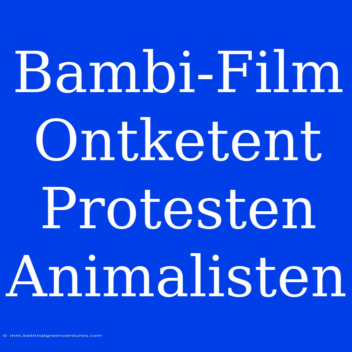 Bambi-Film Ontketent Protesten Animalisten