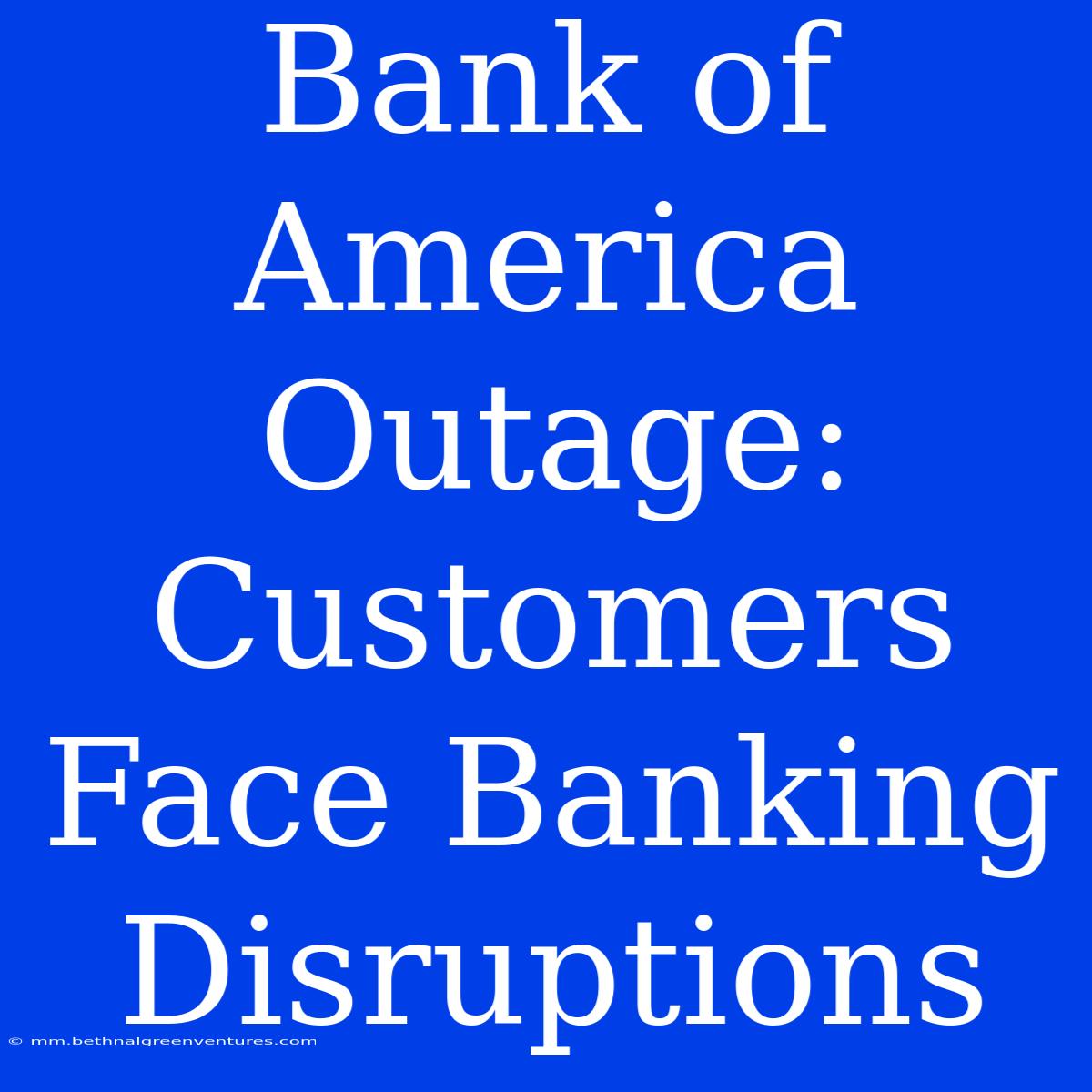 Bank Of America Outage: Customers Face Banking Disruptions