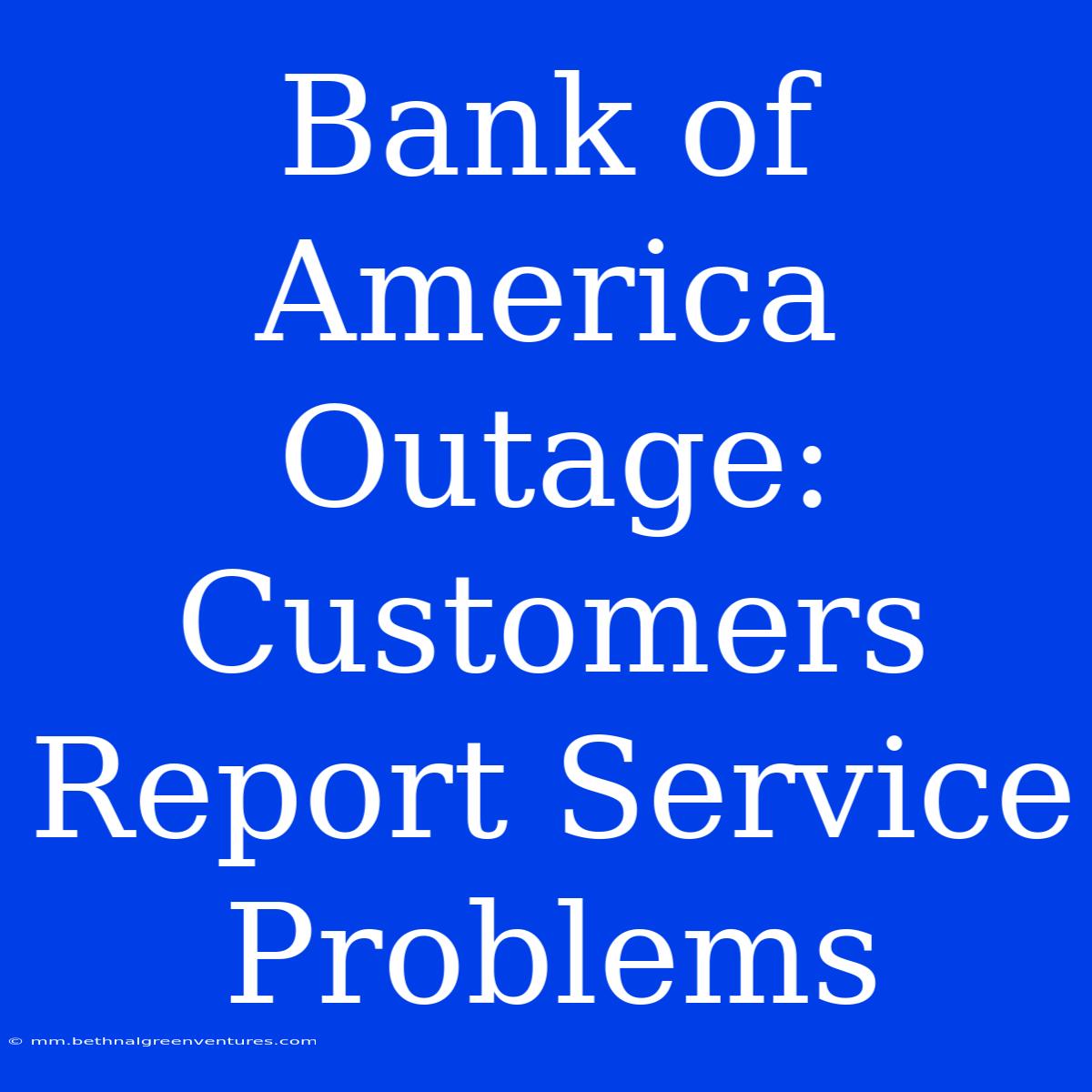 Bank Of America Outage: Customers Report Service Problems