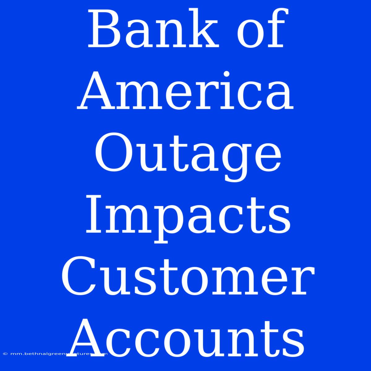 Bank Of America Outage Impacts Customer Accounts 