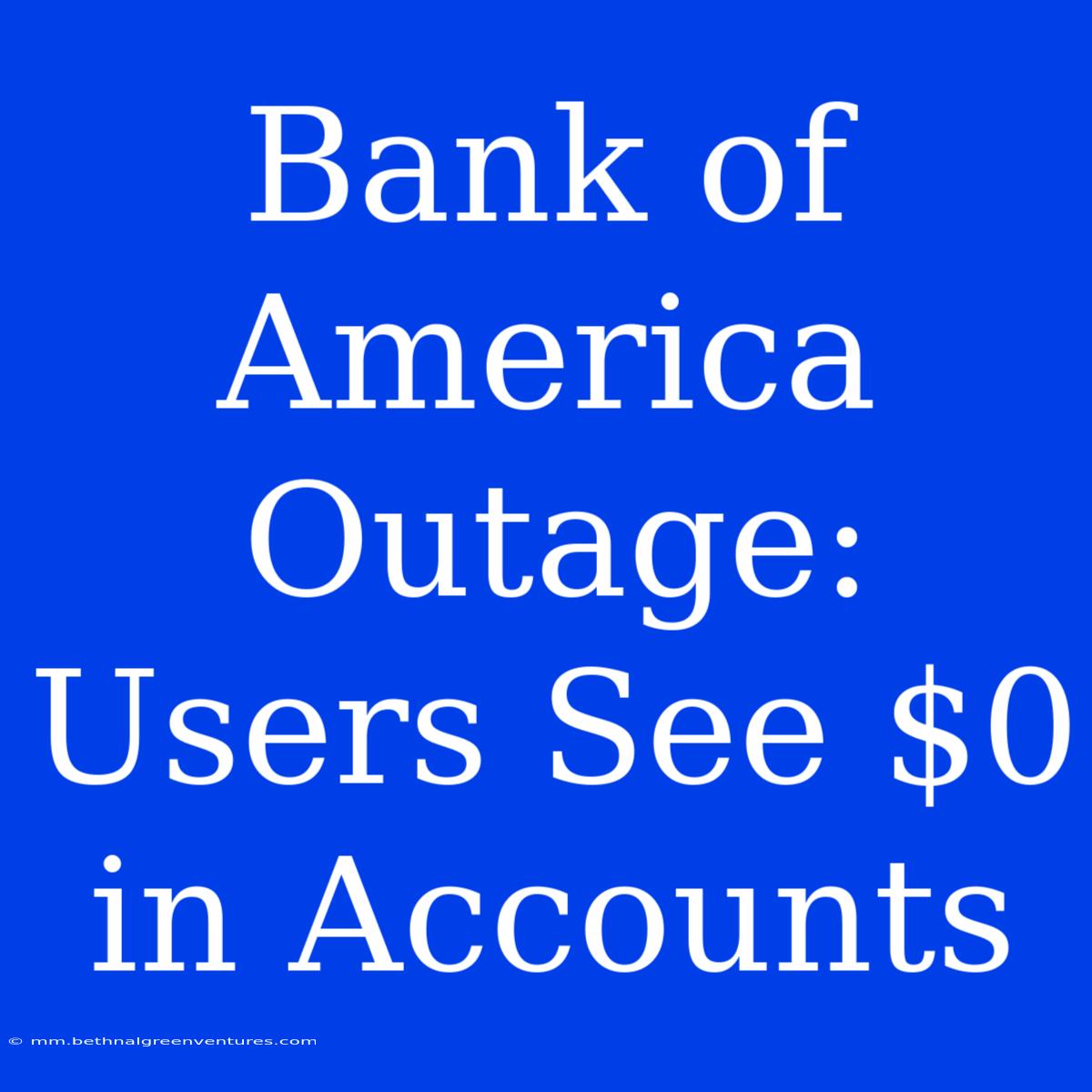 Bank Of America Outage: Users See $0 In Accounts