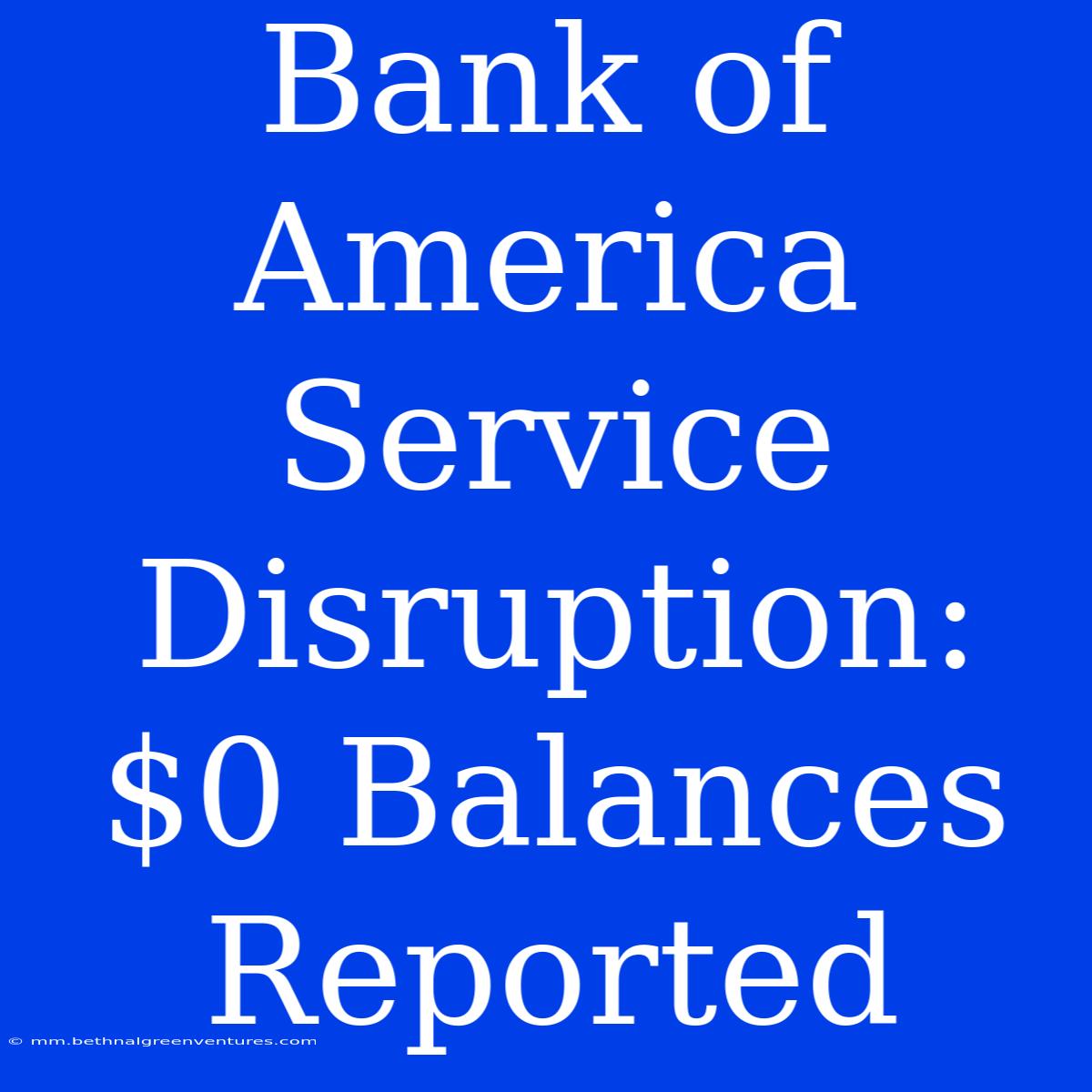 Bank Of America Service Disruption: $0 Balances Reported