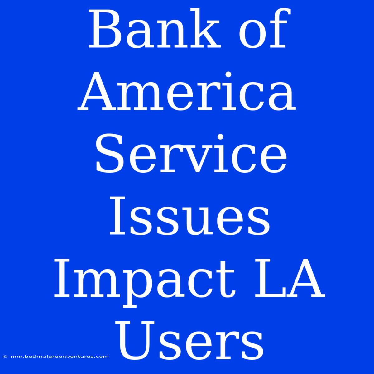 Bank Of America Service Issues Impact LA Users