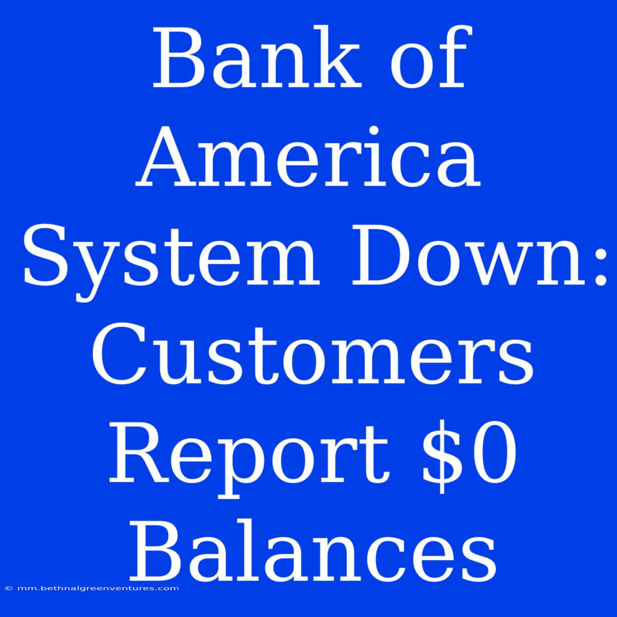 Bank Of America System Down: Customers Report $0 Balances