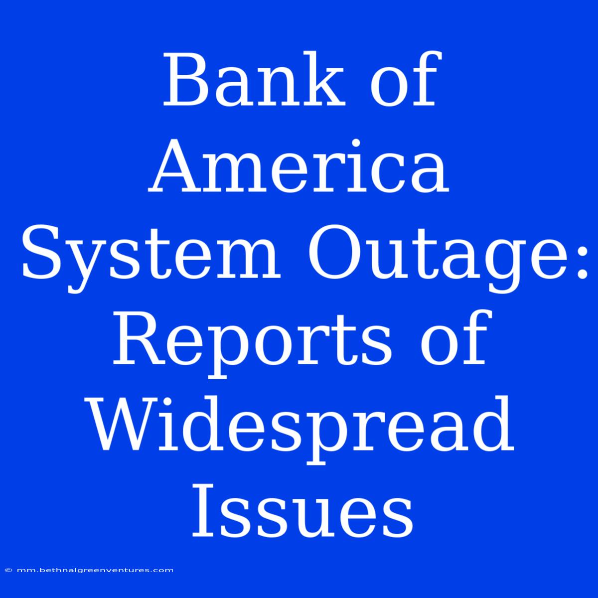 Bank Of America System Outage: Reports Of Widespread Issues