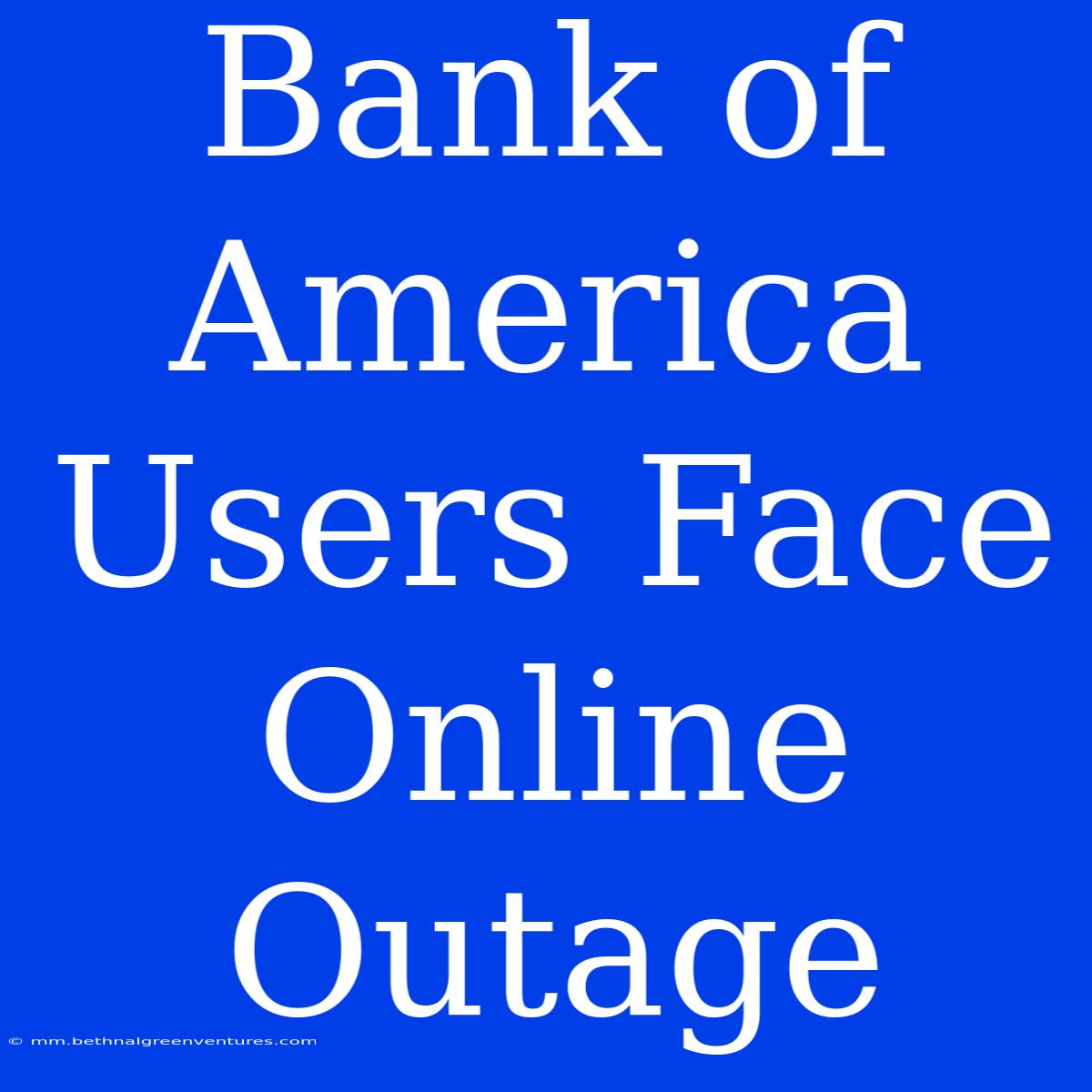 Bank Of America Users Face Online Outage