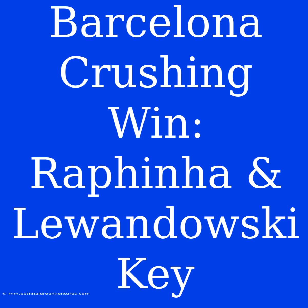 Barcelona Crushing Win: Raphinha & Lewandowski Key