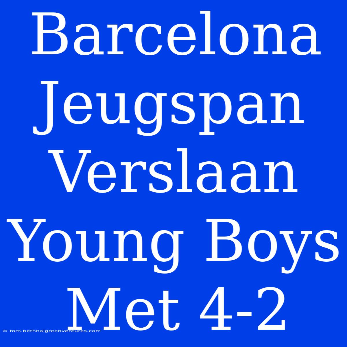 Barcelona Jeugspan Verslaan Young Boys Met 4-2